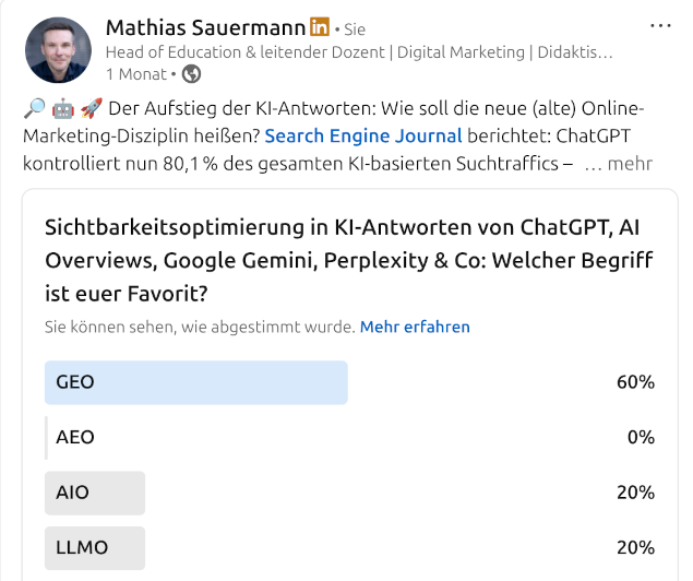 Screenshot einer LinkedIn-Umfrage von Mathias Sauermann zum Thema Sichtbarkeitsoptimierung in KI-Antworten von ChatGPT, Google Gemini und Co. GEO liegt mit 60 % vorne. Beispiel im Blogartikel zum LinkedIn-Algorithmus 2025 über erfolgreiche Post-Formate.