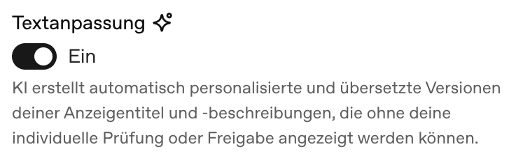 Schalter "Textanpassung" im ChatGPT-Ads-Manager, eingeschaltet, mit dem Hinweis, dass die KI automatisch personalisierte und übersetzte Versionen von Anzeigentiteln und -beschreibungen erstellt, die ohne individuelle Prüfung oder Freigabe angezeigt werden können.